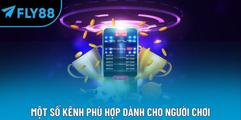 Một số kênh phù hợp dành cho người chơi
