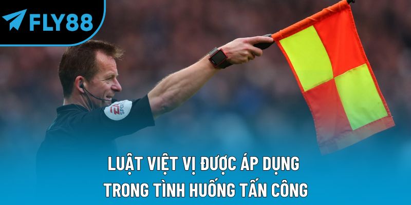 Luật việt vị được áp dụng trong tình huống tấn công